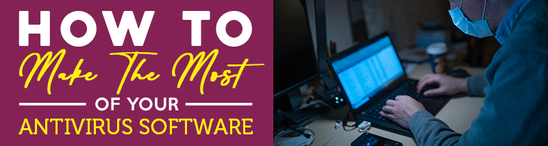 tips on making the most of your antivirus software
