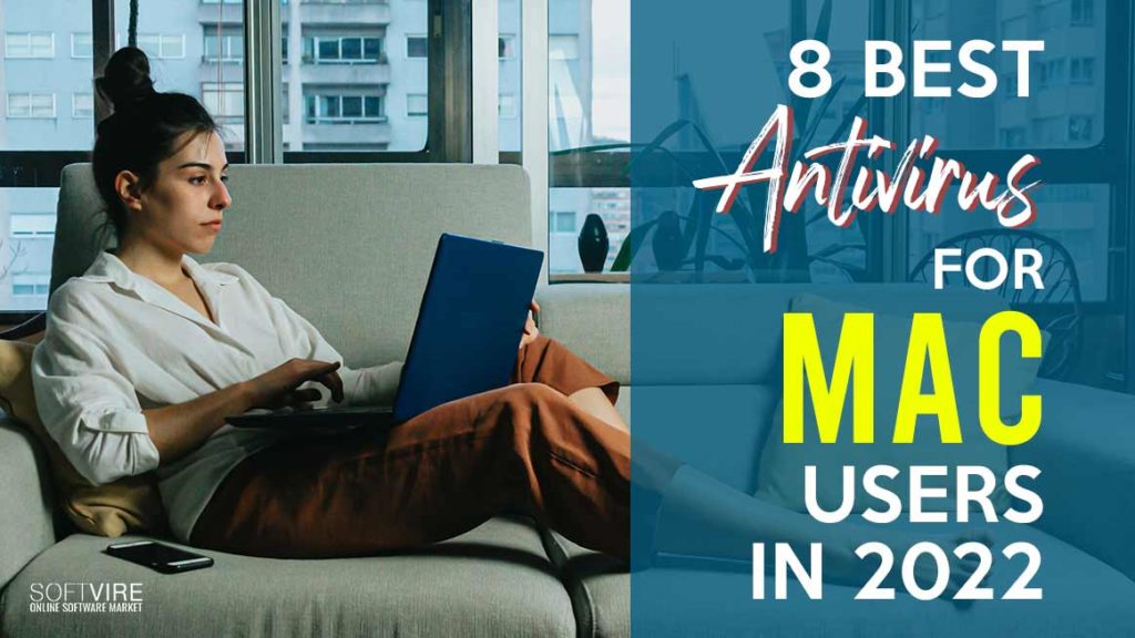 8 Best Antivirus for Mac Users in 2022