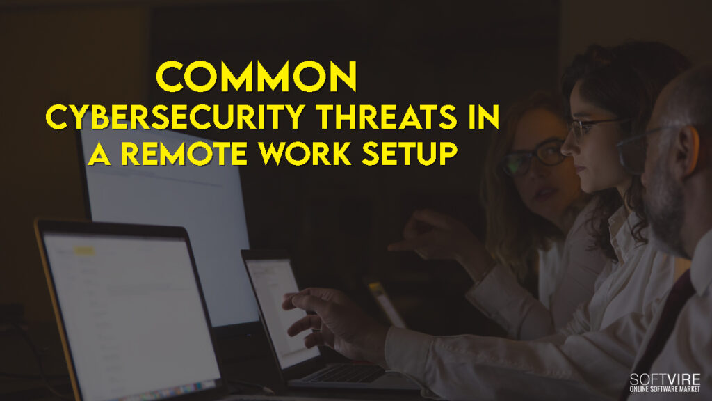 Common-Cybersecurity-Threats-in-A-Remote-Work-Setup